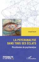 La psychanalyse dans tous ses éclats: Miscellanées de psychanalyse (Psychanalyse Et Lien Social) (French Edition) 2336634406 Book Cover