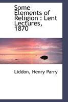 Some Elements of Religion. Lent Lectures 1870 1146772912 Book Cover