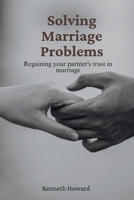 Solving Marriage Problems:: Regaining Your Partner's Trust in Marriage B0CT571315 Book Cover