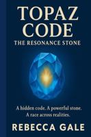 Topaz Code: The Resonance Stone: A hidden code. A powerful stone. A race across realities. (The Topaz Code Series) B0G25W5PYJ Book Cover