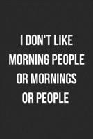 I Don't Like Morning People Or Mornings Or People: Funny Blank Lined Journal Novelty Gag Gift For Adults 1699062188 Book Cover