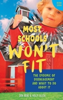 Most Schools Won't Fit, 2nd Edition: The Epidemic of Disengagement and What To Do About It 0999488880 Book Cover