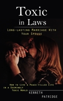 Toxic in Laws: Long-lasting Marriage With Your Spouse 199803870X Book Cover