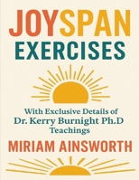 Joyspan Exercises: With Exclusive Details of Dr. Kerry Burnight Ph.D Teachings B0FNRYBJ5Y Book Cover