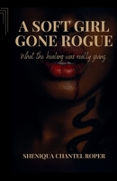 A Soft Girl Gone Rogue: What the Healing Was Really Giving B0FCYNQDLK Book Cover