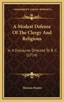 A Modest Defense Of The Clergy And Religious: In A Discourse Directed To R. C. 1165902931 Book Cover