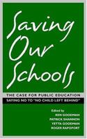Saving Our Schools: The Case For Public Education, Saying No to "No Child Left Behind" 1571431020 Book Cover