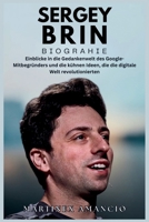 SERGEY BRIN BIOGRAPHIE: Einblicke in die Gedankenwelt des Google-Mitbegründers und die kühnen Ideen, die die digitale Welt revolutionierten (German Edition) B0G7GS7Z1F Book Cover