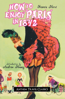 How to Enjoy Paris in 1842 (Anthem Travel Classics) 1843312662 Book Cover