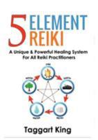 Five Element Reiki: A Unique & Powerful Healing System for All Reiki Practitioners 1999885201 Book Cover