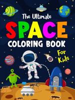 The Ultimate Space Coloring Book For Kids: Planets, Spaceships, Astronauts, Rockets and More 0645317438 Book Cover