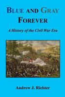 Blue and Gray Forever - A History of the Civil War Era 1608626296 Book Cover
