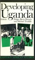 Developing Uganda (Eastern African Studies) 0821412094 Book Cover