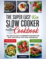 The Super Easy Keto Slow Cooker Cookbook: 250 Quick & Easy 5-Ingredients Recipes for Busy and Novice that Cook Themselves | 2-Weeks Keto Meal Plan – Lose Up to 16 Pounds (Easy Cooking) 1671662733 Book Cover