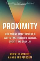 Proximity: How Coming Breakthroughs in Just-in-Time Transform Business, Society, and Daily Life 0231207581 Book Cover