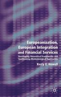 Europeanization, European Integration and Financial Services: Developing Theoretical Frameworks and Synthesising Methodological 1403912556 Book Cover