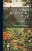 The Mary Frances Story Book,: Or, Adventures Among the Story People 1022220454 Book Cover