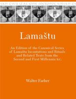 Lamaštu: An Edition of the Canonical Series of Lamaštu Incantations and Rituals and Related Texts from the Second and First Millennia B.C. 1575062585 Book Cover