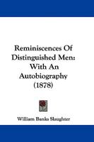 Reminiscences Of Distinguished Men: With An Autobiography 1165684101 Book Cover