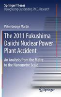 The 2011 Fukushima Daiichi Nuclear Power Plant Accident: An Analysis from the Metre to the Nanometre Scale 3030171906 Book Cover