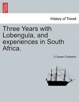 Three Years With Lobengula, And Experiences In South Africa 1241510121 Book Cover