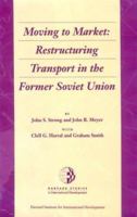 Moving To Market: Restructuring Transport In The Former Soviet Union 0674588142 Book Cover