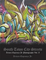 South Town City Streets: Arturo Espinoza Jr Photography Vol. I 1524526614 Book Cover