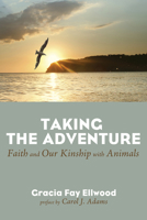 Taking the Adventure: Faith and Our Kinship with Animals 1625646526 Book Cover