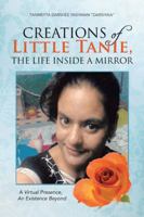 Creations of Little Tanie, the Life Inside a Mirror: A Virtual Presence, an Existence Beyond 1482813254 Book Cover