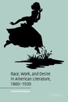 Race, Work, and Desire in American Literature, 1860-1930 0521120195 Book Cover