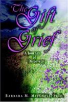 THE GIFT OF GRIEF:A Journey of Discovery 1420814877 Book Cover