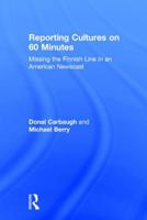 Reporting Cultures on 60 Minutes: Missing the Finnish Line in an American Newscast 1138191051 Book Cover