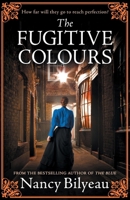 The Fugitive Colours: A gripping historical thriller of mystery, deception and deadly secrets (The Genevieve Planche Mysteries) 1839016043 Book Cover