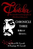 Thatcher: The Unauthorized Biography of Blackbeard the Pirate: Chronicle Three - The King of Carolina 0988571544 Book Cover