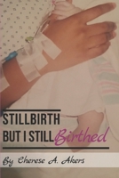 Stillbirth But I Still Birthed 1687543011 Book Cover