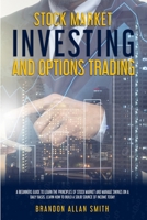 stock market investing and options trating: A Beginners Guide to Learn the Principles of Stock Market and Manage Swings on a Daily Basis: Learn How to Build a Solid Source of Income Today 180115595X Book Cover