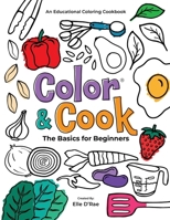 Color & Cook® The Basics for Beginners: An Educational Coloring Cookbook B0CD166CYC Book Cover