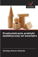Przeksztalcanie praktyki dydaktycznej od wewnatrz (Polish Edition) 6630098390 Book Cover