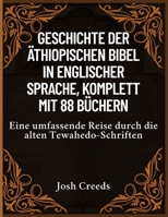 Geschichte der äthiopischen Bibel in englischer Sprache, komplett mit 88 Büchern: Eine umfassende Reise durch die alten Tewahedo-Schriften (German Edition) B0FBH3YRMW Book Cover