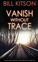 VANISH WITHOUT TRACE an absolutely addictive crime thriller with a huge twist 1789312140 Book Cover