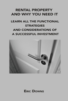 Rental Property and Why You Need It: Learn All the Functional Strategies and Considerations of a Successful Investment 1806152614 Book Cover