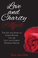 Love and Charity: the life and story of Louise Hunter and the Love and Charity Homeless Shelter 1947288423 Book Cover