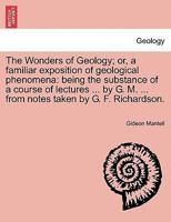 The Wonders of Geology: Or, A Familiar Exposition of Geological Phenomena 124124281X Book Cover