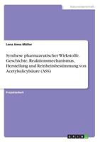 Synthese pharmazeutischer Wirkstoffe. Geschichte, Reaktionsmechanismus, Herstellung und Reinheitsbestimmung von Acetylsalicyls�ure (ASS) 3668289840 Book Cover