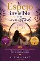 El espejo invisible de la amistad: Constelaciones familiares en la amistad: Sana tus lealtades invisibles, libera las heridas de tu linaje. (Spanish Edition) B0HD147X41 Book Cover
