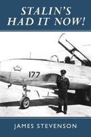 Stalin's Had It Now: Learning to be a fighter pilot during the Cold War. Teenage Memories 1500850837 Book Cover