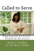 Called to Serve: Empowered by Faith, Humbled by Grace 1497475228 Book Cover
