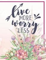 Live More Worry Less Notebook: Gorgeous Flowers Butterfly Botanical Notebook 1072942313 Book Cover