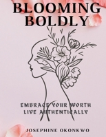 Blooming Boldly: Embrace your worth, Live authentically 1326600184 Book Cover