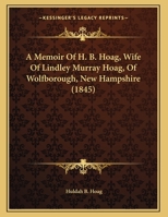 A Memoir Of H. B. Hoag, Wife Of Lindley Murray Hoag, Of Wolfborough, New Hampshire 1120123054 Book Cover
